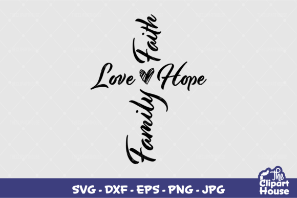 Love Faith Hope Family Cross: A Comprehensive Guide to Versatile Digital Designs for Crafting